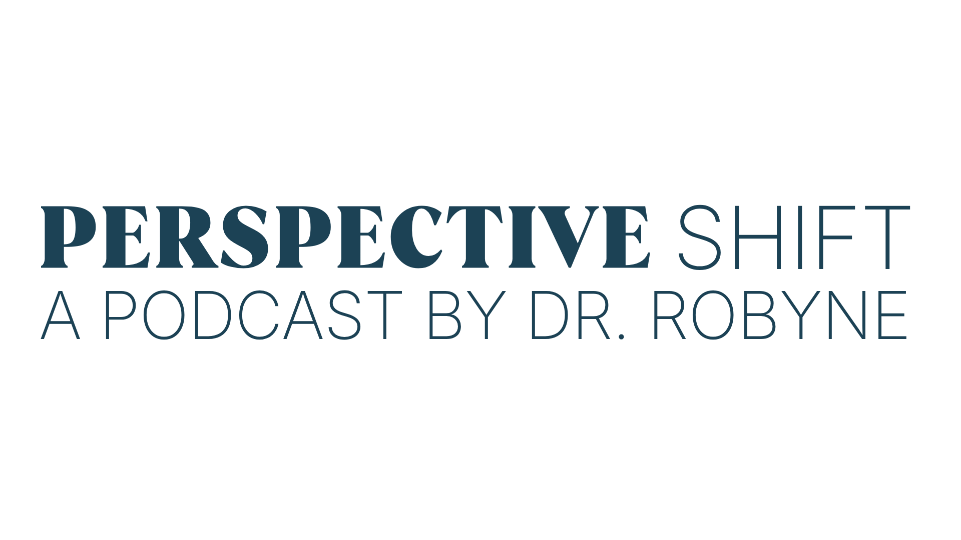 Perspective Shift, a podcast by Dr. Robyne Hanley-Dafoe